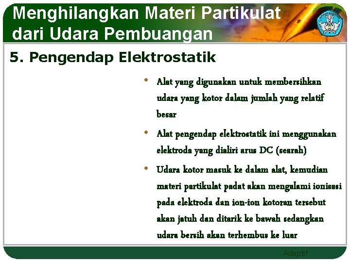 Menghilangkan Materi Partikulat dari Udara Pembuangan 5. Pengendap Elektrostatik • Alat yang digunakan untuk