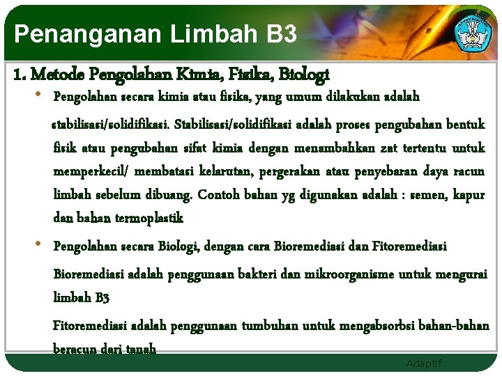 Penanganan Limbah B 3 1. Metode Pengolahan Kimia, Fisika, Biologi • Pengolahan secara kimia