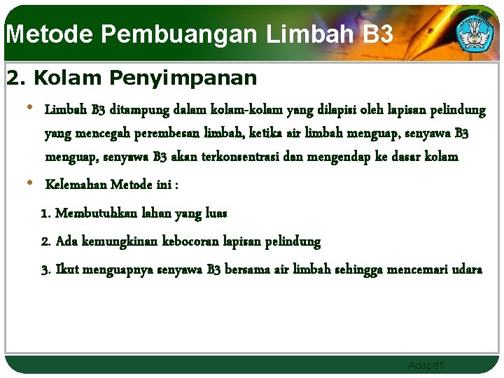 Metode Pembuangan Limbah B 3 2. Kolam Penyimpanan • Limbah B 3 ditampung dalam