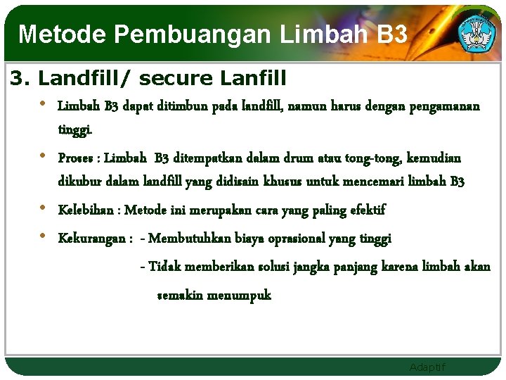 Metode Pembuangan Limbah B 3 3. Landfill/ secure Lanfill • Limbah B 3 dapat