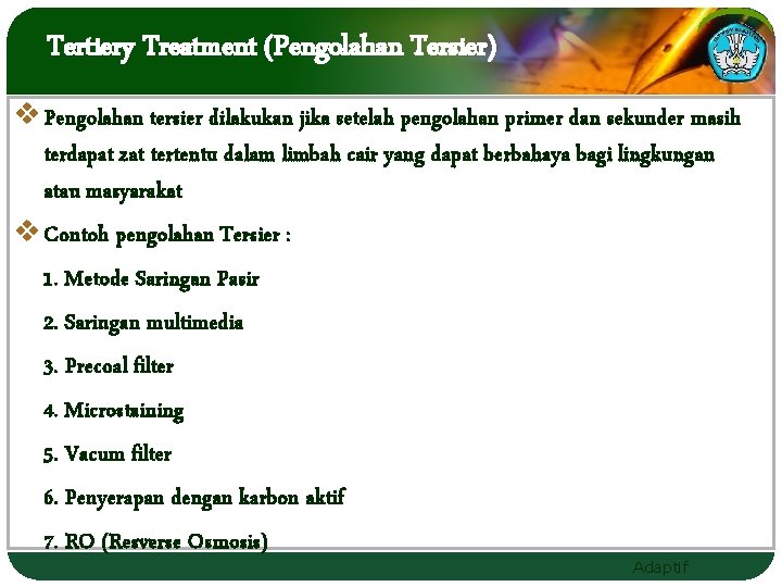 Tertiery Treatment (Pengolahan Tersier) v Pengolahan tersier dilakukan jika setelah pengolahan primer dan sekunder