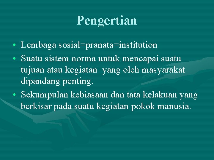 Pengertian • Lembaga sosial=pranata=institution • Suatu sistem norma untuk mencapai suatu tujuan atau kegiatan