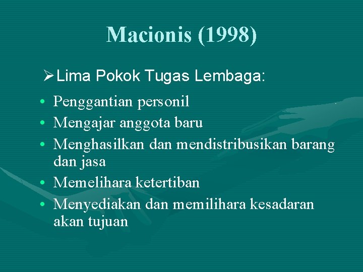 Macionis (1998) ØLima Pokok Tugas Lembaga: • • • Penggantian personil Mengajar anggota baru