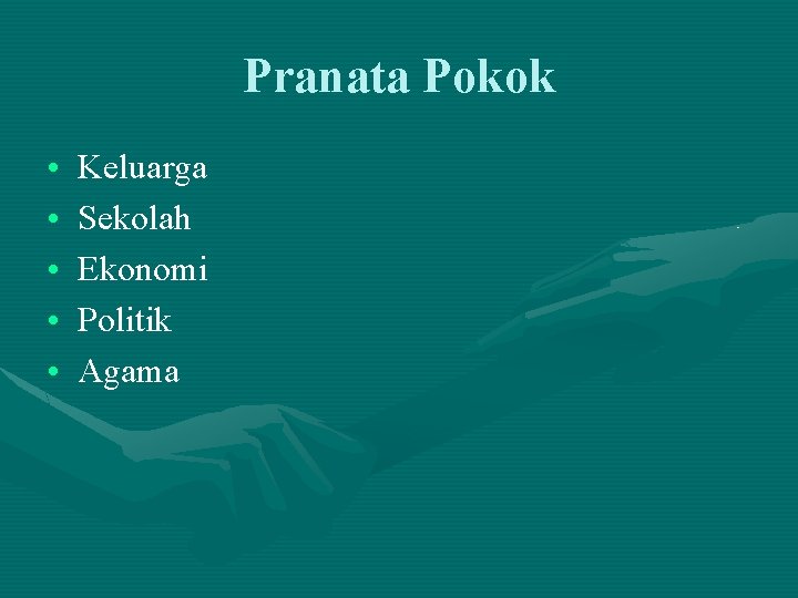 Pranata Pokok • • • Keluarga Sekolah Ekonomi Politik Agama 