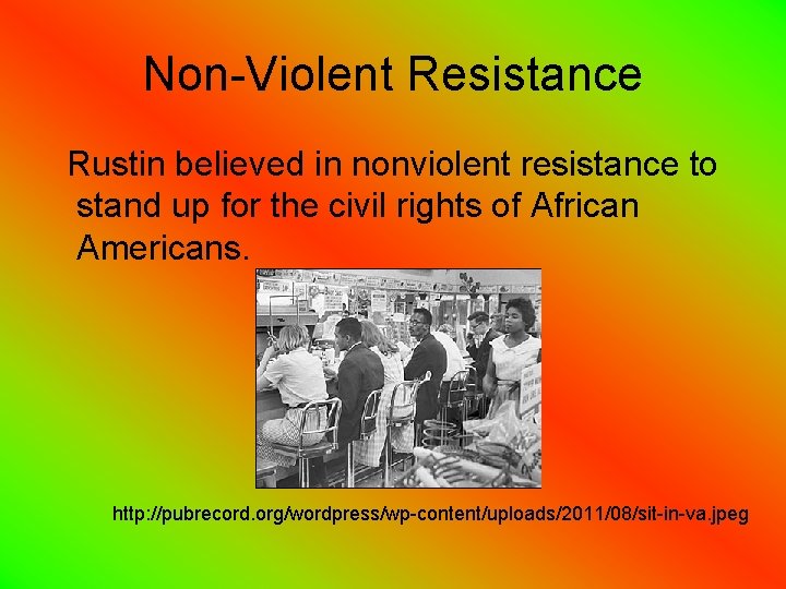 Non-Violent Resistance Rustin believed in nonviolent resistance to stand up for the civil rights