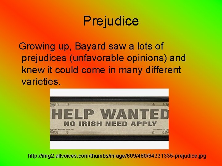 Prejudice Growing up, Bayard saw a lots of prejudices (unfavorable opinions) and knew it