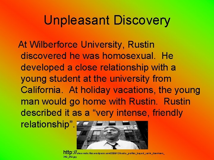 Unpleasant Discovery At Wilberforce University, Rustin discovered he was homosexual. He developed a close