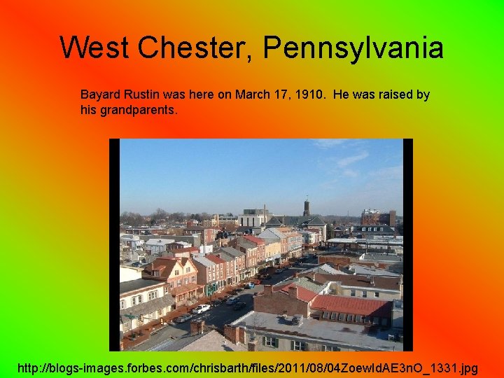 West Chester, Pennsylvania Bayard Rustin was here on March 17, 1910. He was raised