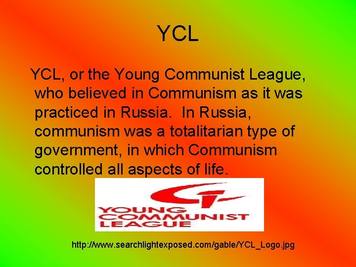 YCL YCL, or the Young Communist League, who believed in Communism as it was