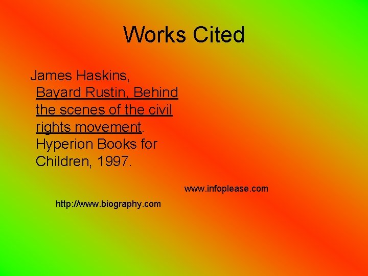 Works Cited James Haskins, Bayard Rustin, Behind the scenes of the civil rights movement.