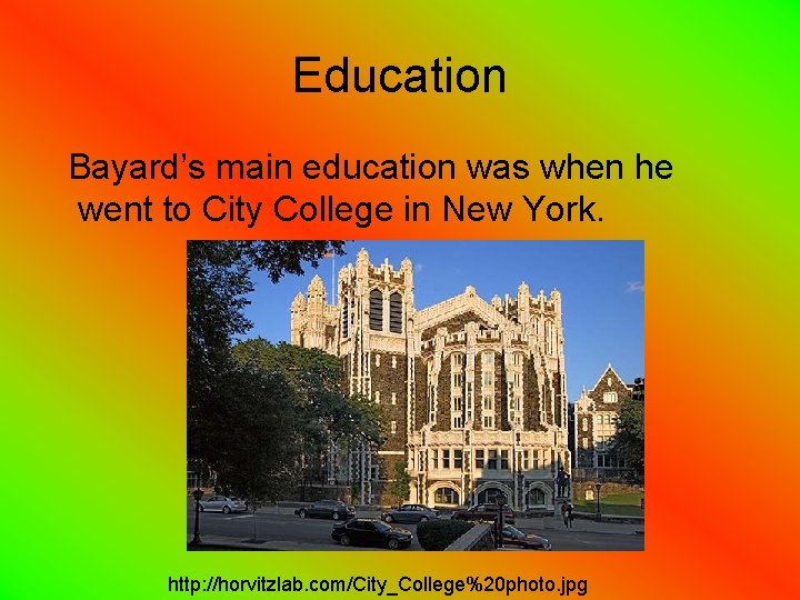 Education Bayard’s main education was when he went to City College in New York.
