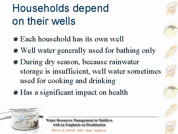 Households depend on their wells Each household has its own well Well water generally