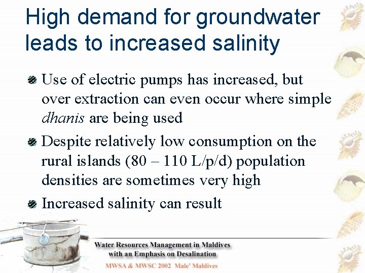 High demand for groundwater leads to increased salinity Use of electric pumps has increased,