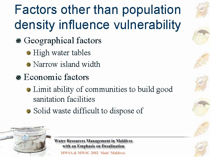 Factors other than population density influence vulnerability Geographical factors High water tables Narrow island
