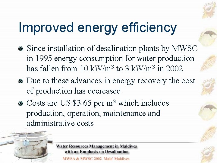 Improved energy efficiency Since installation of desalination plants by MWSC in 1995 energy consumption