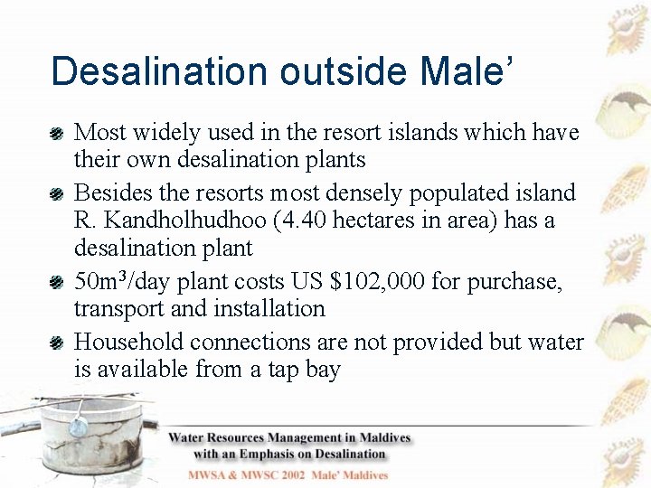 Desalination outside Male’ Most widely used in the resort islands which have their own