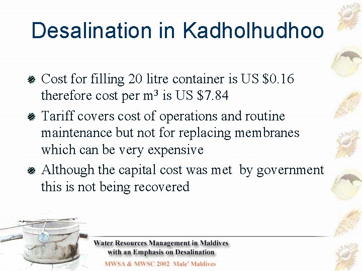 Desalination in Kadholhudhoo Cost for filling 20 litre container is US $0. 16 therefore