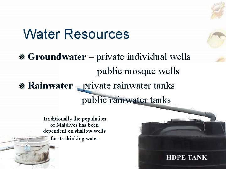 Water Resources Groundwater – private individual wells public mosque wells Rainwater – private rainwater