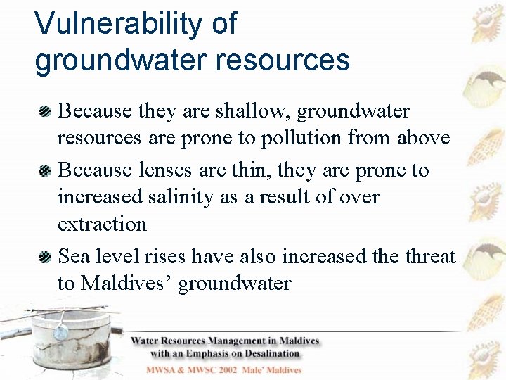 Vulnerability of groundwater resources Because they are shallow, groundwater resources are prone to pollution