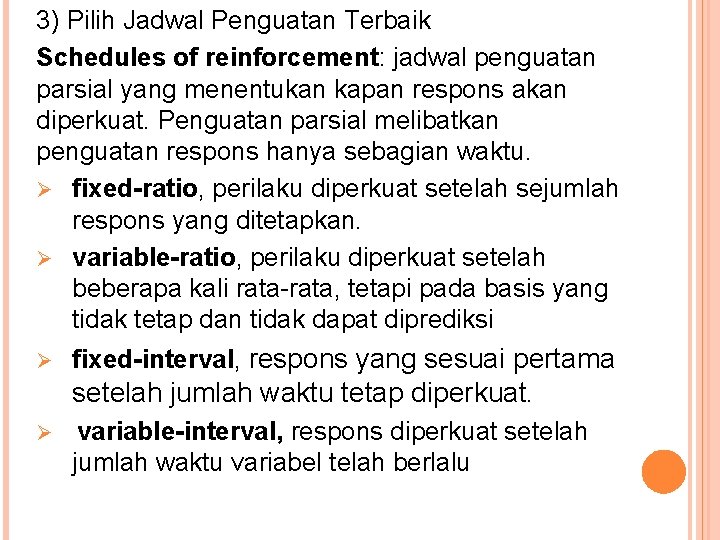 3) Pilih Jadwal Penguatan Terbaik Schedules of reinforcement: jadwal penguatan parsial yang menentukan kapan