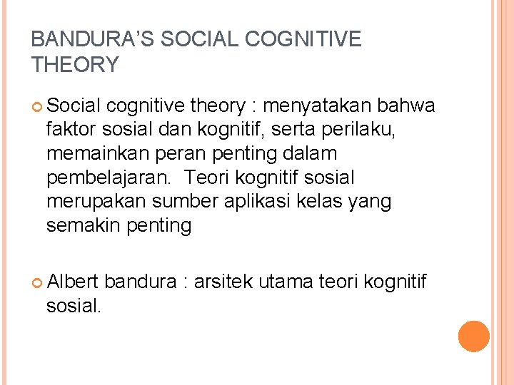 BANDURA’S SOCIAL COGNITIVE THEORY Social cognitive theory : menyatakan bahwa faktor sosial dan kognitif,