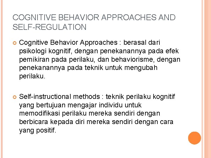 COGNITIVE BEHAVIOR APPROACHES AND SELF-REGULATION Cognitive Behavior Approaches : berasal dari psikologi kognitif, dengan