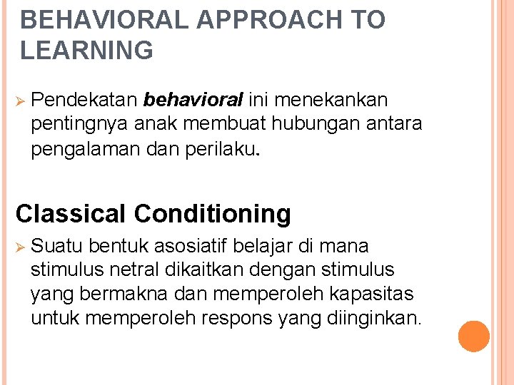 BEHAVIORAL APPROACH TO LEARNING Ø Pendekatan behavioral ini menekankan pentingnya anak membuat hubungan antara