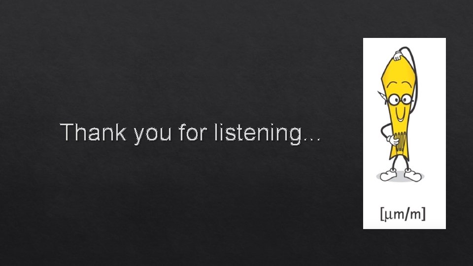 Thank you for listening. . . 