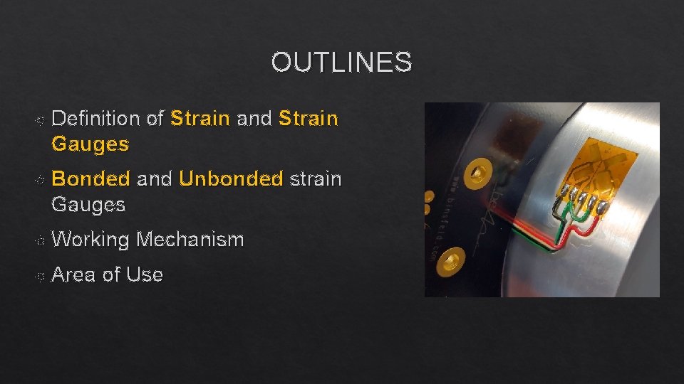 OUTLINES Definition of Strain and Strain Gauges Bonded and Unbonded strain Gauges Working Area
