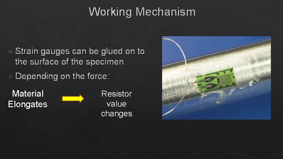Working Mechanism Strain gauges can be glued on to the surface of the specimen