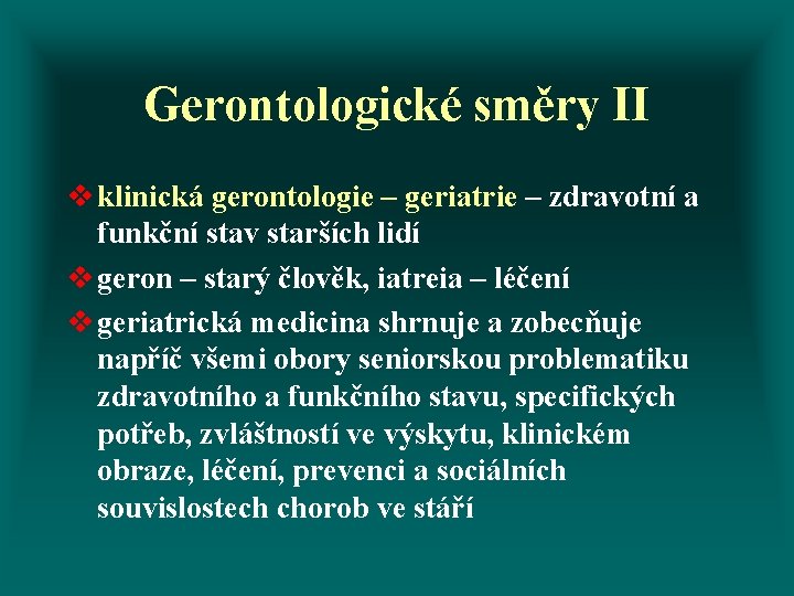 Gerontologické směry II v klinická gerontologie – geriatrie – zdravotní a funkční stav starších