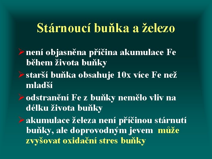 Stárnoucí buňka a železo Ø není objasněna příčina akumulace Fe během života buňky Ø