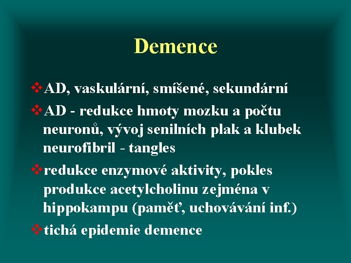 Demence v. AD, vaskulární, smíšené, sekundární v. AD - redukce hmoty mozku a počtu