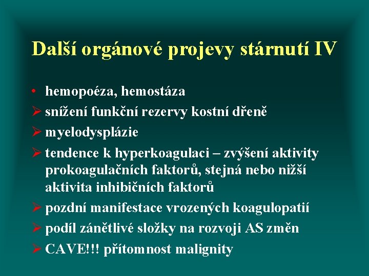 Další orgánové projevy stárnutí IV • hemopoéza, hemostáza Ø snížení funkční rezervy kostní dřeně