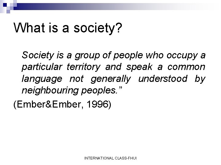 What is a society? Society is a group of people who occupy a particular