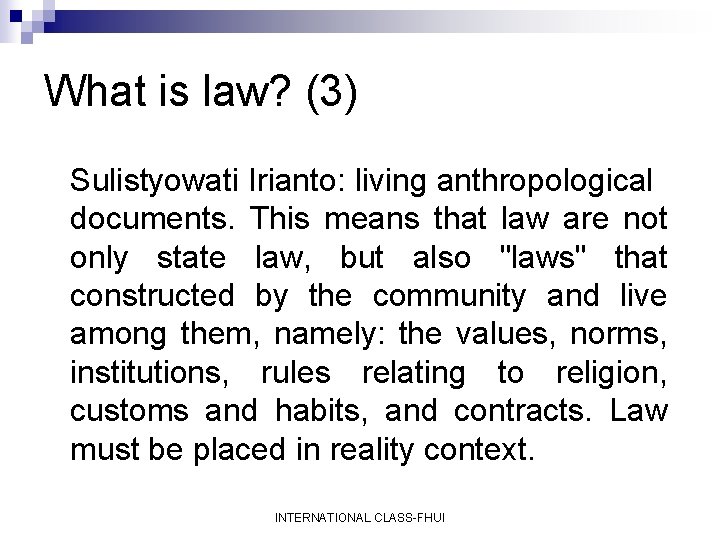 What is law? (3) Sulistyowati Irianto: living anthropological documents. This means that law are