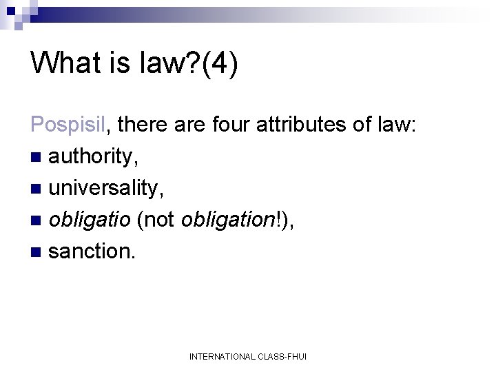 What is law? (4) Pospisil, there are four attributes of law: n authority, n