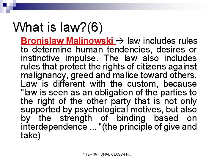 What is law? (6) Bronislaw Malinowski law includes rules to determine human tendencies, desires