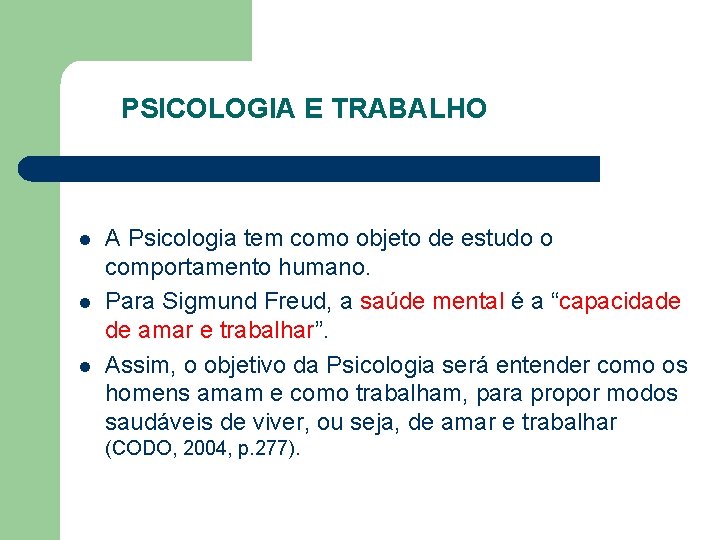PSICOLOGIA E TRABALHO l l l A Psicologia tem como objeto de estudo o