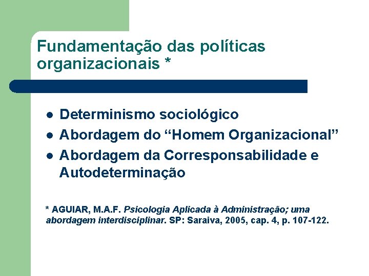 Fundamentação das políticas organizacionais * l l l Determinismo sociológico Abordagem do “Homem Organizacional”