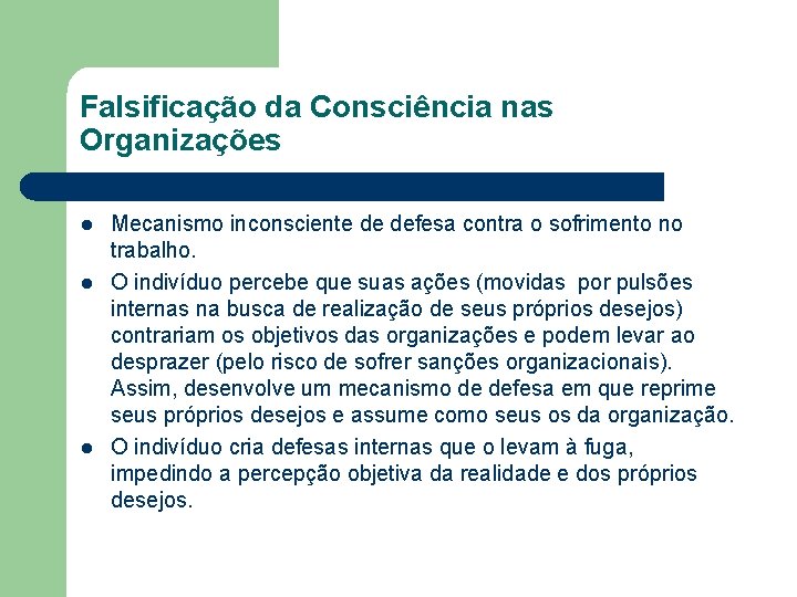 Falsificação da Consciência nas Organizações l l l Mecanismo inconsciente de defesa contra o