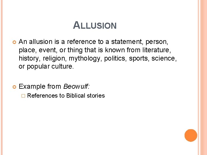 ALLUSION An allusion is a reference to a statement, person, place, event, or thing