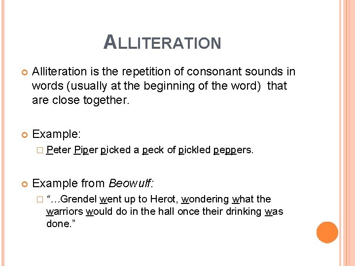 ALLITERATION Alliteration is the repetition of consonant sounds in words (usually at the beginning