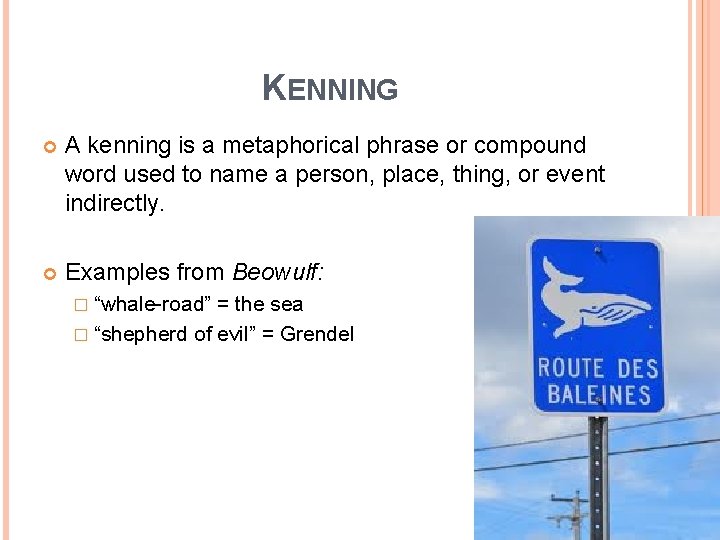 KENNING A kenning is a metaphorical phrase or compound word used to name a