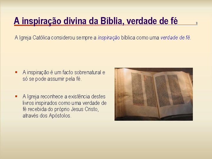 A inspiração divina da Bíblia, verdade de fé A Igreja Católica considerou sempre a