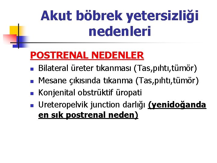 Akut böbrek yetersizliği nedenleri POSTRENAL NEDENLER n n Bilateral üreter tıkanması (Tas, pıhtı, tümör)