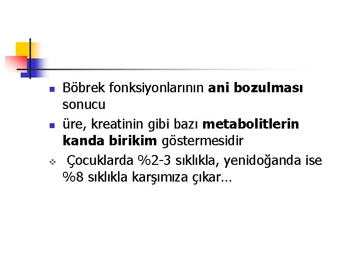 n n v Böbrek fonksiyonlarının ani bozulması sonucu üre, kreatinin gibi bazı metabolitlerin kanda