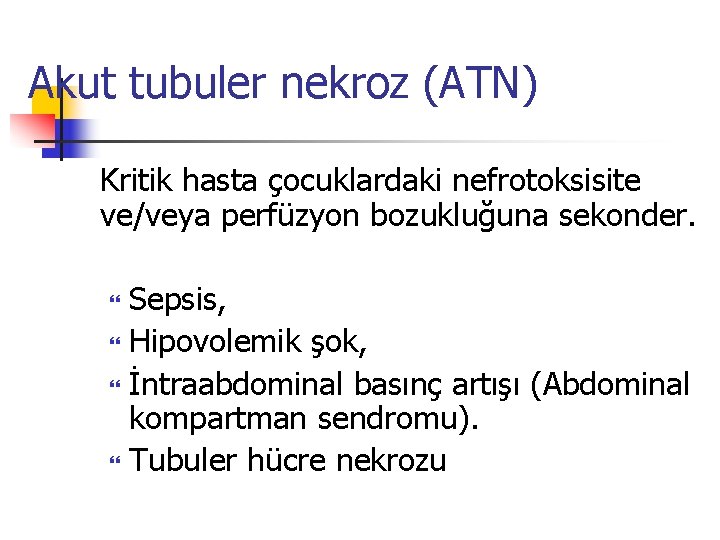 Akut tubuler nekroz (ATN) Kritik hasta çocuklardaki nefrotoksisite ve/veya perfüzyon bozukluğuna sekonder. Sepsis, Hipovolemik