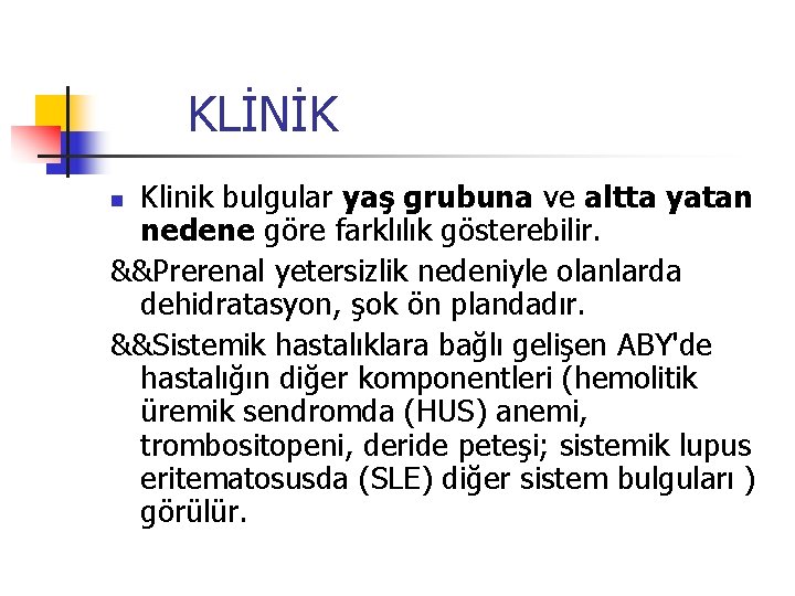 KLİNİK Klinik bulgular yaş grubuna ve altta yatan nedene göre farklılık gösterebilir. &&Prerenal yetersizlik