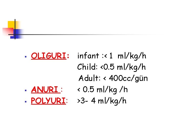 § § § OLIGURI: infant : < 1 ml/kg/h Child: <0. 5 ml/kg/h Adult: